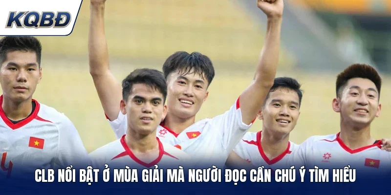 CLB nổi bật ở mùa giải mà người đọc cần chú ý tìm hiểu