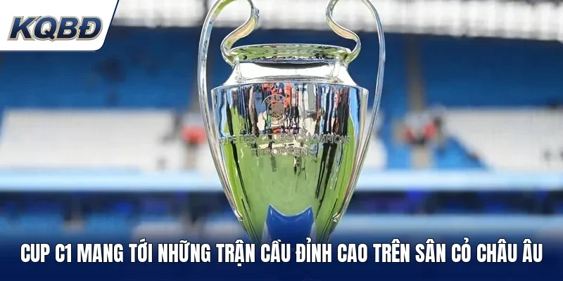 Cup C1 mang tới những trận cầu đỉnh cao trên sân cỏ châu Âu