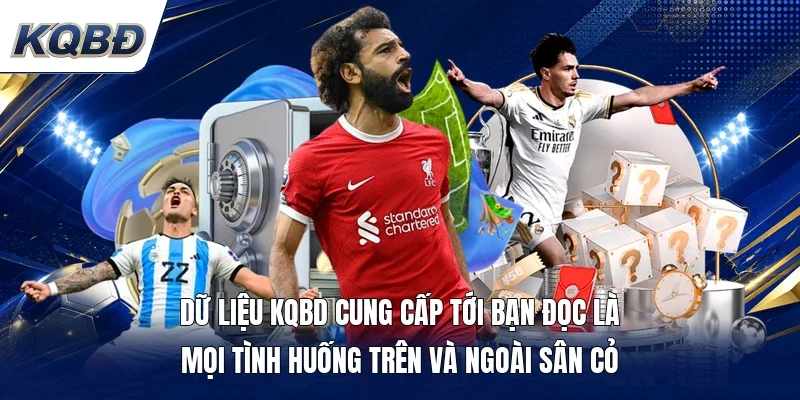 Dữ liệu KQBD cung cấp tới bạn đọc là mọi tình huống trên và ngoài sân cỏ