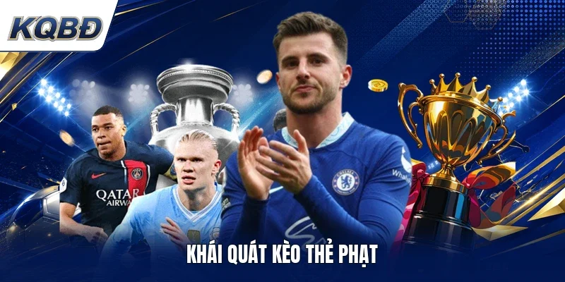 Khái quát kèo thẻ phạt