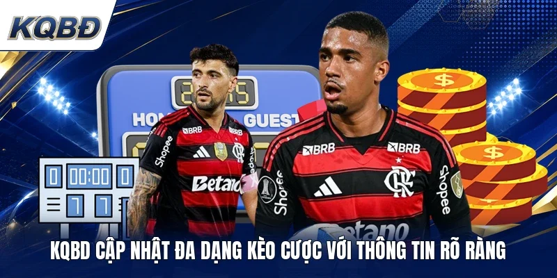 KQBD cập nhật đa dạng kèo cược với thông tin rõ ràng 