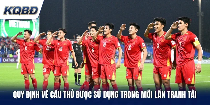 Quy định về cầu thủ được sử dụng trong mỗi lần tranh tài