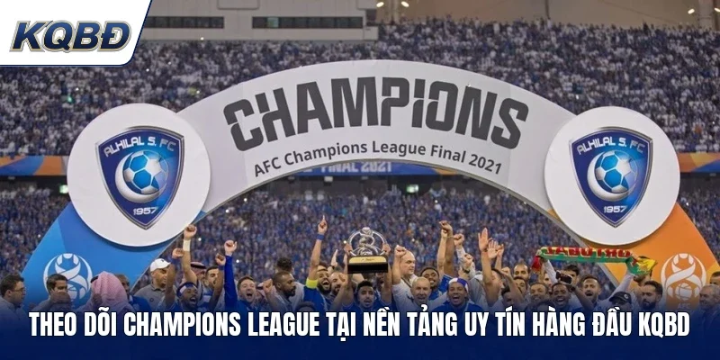 Theo dõi Champions League tại nền tảng uy tín hàng đầu KQBD
