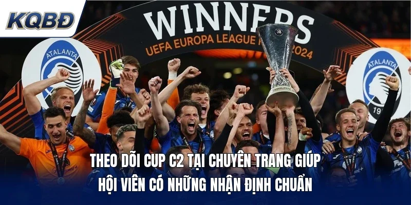 Theo dõi cup C2 tại chuyên trang giúp hội viên có những nhận định chuẩn